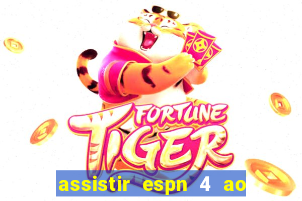 assistir espn 4 ao vivo gratis